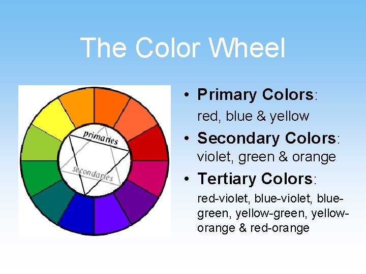 The Color Wheel • Primary Colors: red, blue & yellow • Secondary Colors: violet,