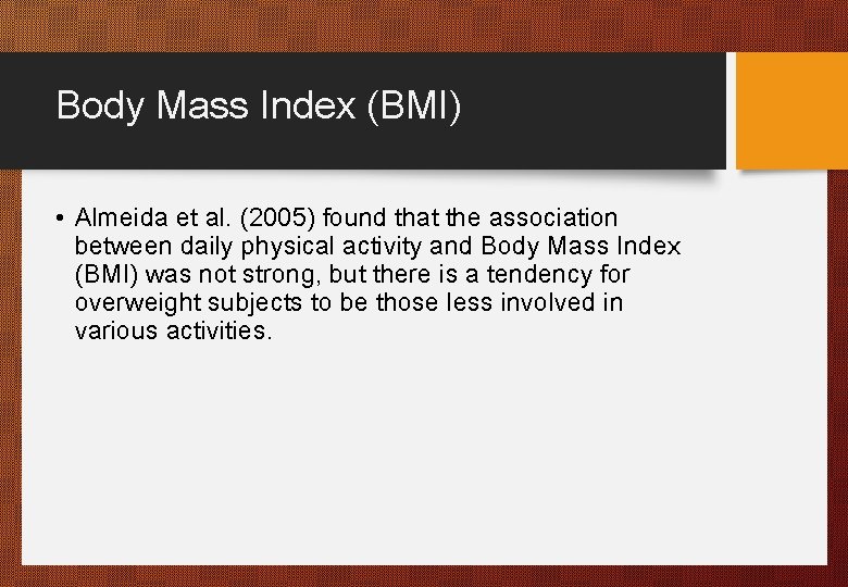 Body Mass Index (BMI) • Almeida et al. (2005) found that the association between