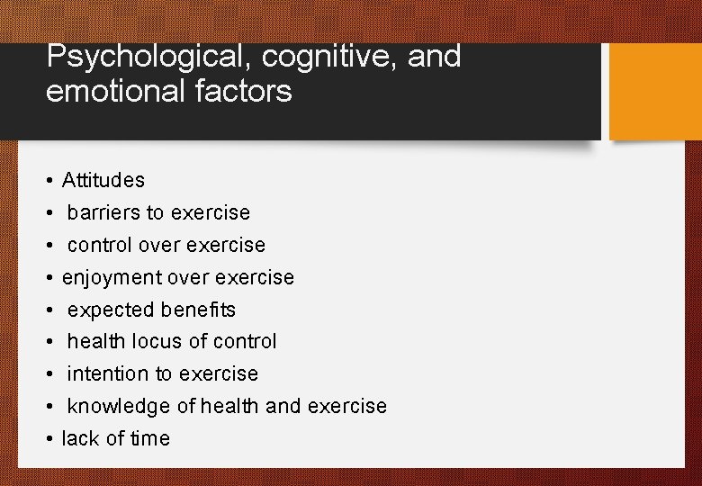 Psychological, cognitive, and emotional factors • • • Attitudes barriers to exercise control over