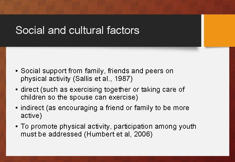Social and cultural factors • Social support from family, friends and peers on physical