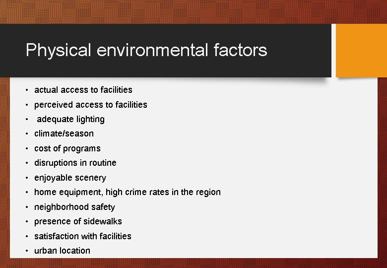 Physical environmental factors • actual access to facilities • perceived access to facilities •