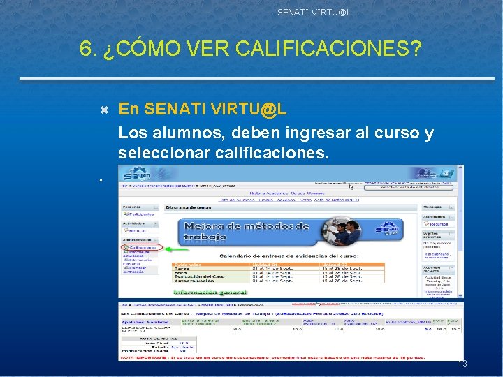 SENATI VIRTU@L 6. ¿CÓMO VER CALIFICACIONES? En SENATI VIRTU@L Los alumnos, deben ingresar al