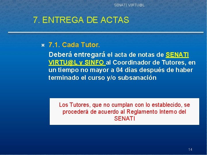 SENATI VIRTU@L 7. ENTREGA DE ACTAS 7. 1. Cada Tutor. Deberá entregará el acta