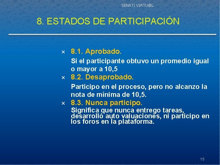 SENATI VIRTU@L 8. ESTADOS DE PARTICIPACIÓN 8. 1. Aprobado. Si el participante obtuvo un