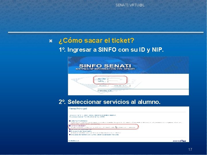 SENATI VRTU@L ¿Cómo sacar el ticket? 1º. Ingresar a SINFO con su ID y