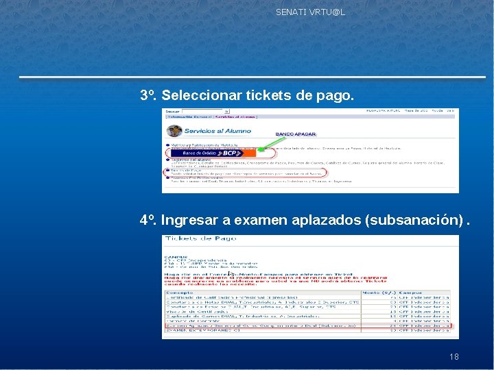 SENATI VRTU@L 3º. Seleccionar tickets de pago. 4º. Ingresar a examen aplazados (subsanación). 18