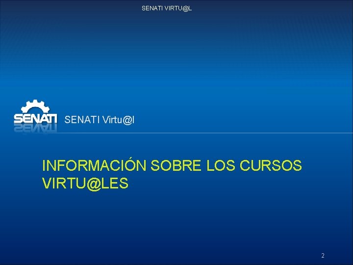 SENATI VIRTU@L SENATI Virtu@l INFORMACIÓN SOBRE LOS CURSOS VIRTU@LES 2 