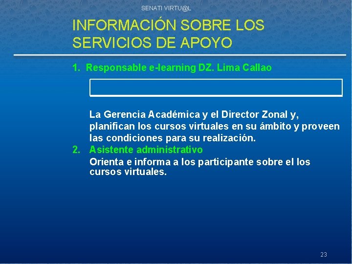 SENATI VIRTU@L INFORMACIÓN SOBRE LOS SERVICIOS DE APOYO 1. Responsable e-learning DZ. Lima Callao