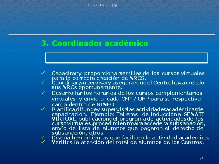 SENATI VRTU@L 3. Coordinador académico ü ü ü Capacitar y proporcionarsemillas de los cursos