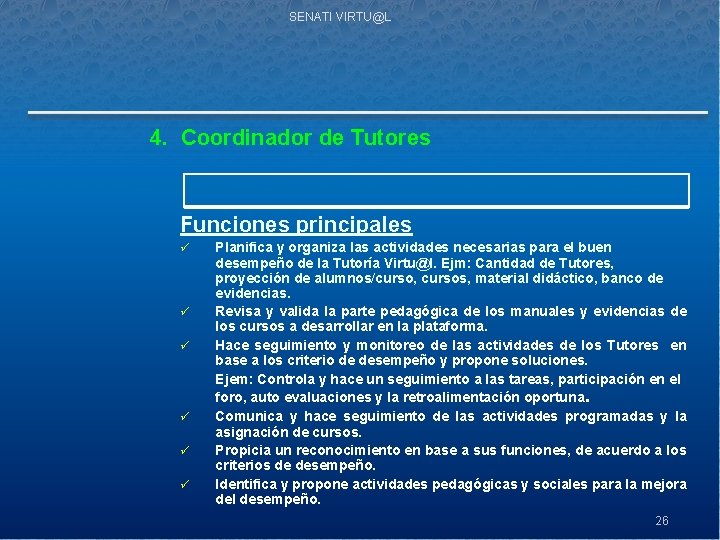 SENATI VIRTU@L 4. Coordinador de Tutores Funciones principales ü ü ü Planifica y organiza
