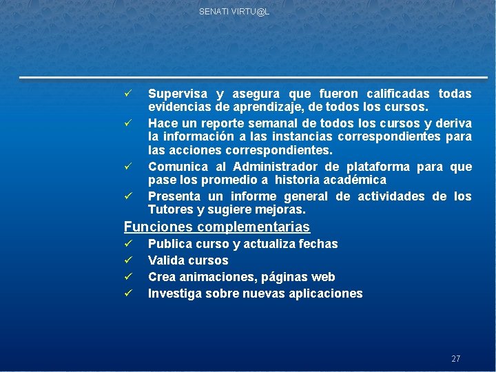 SENATI VIRTU@L ü ü Supervisa y asegura que fueron calificadas todas evidencias de aprendizaje,