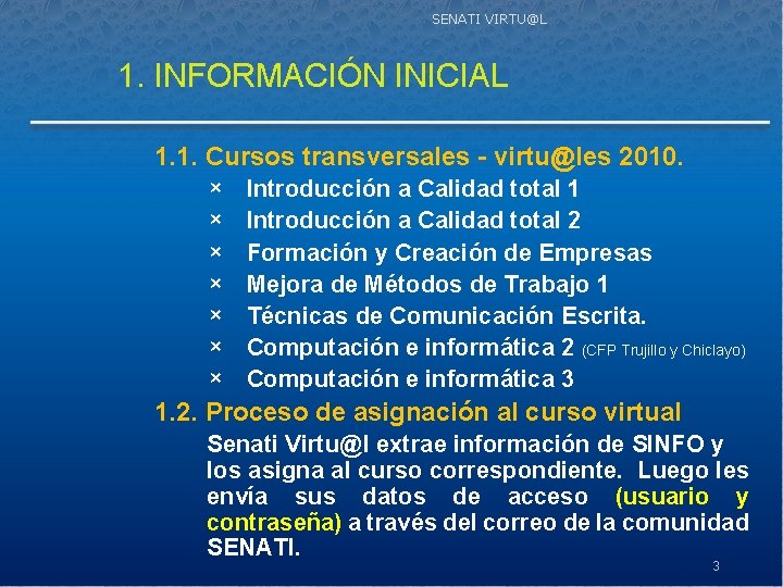 SENATI VIRTU@L 1. INFORMACIÓN INICIAL 1. 1. Cursos transversales - virtu@les 2010. × Introducción