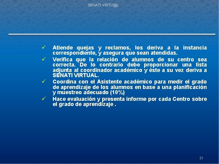SENATI VIRTU@L ü ü Atiende quejas y reclamos, los deriva a la instancia correspondiente,
