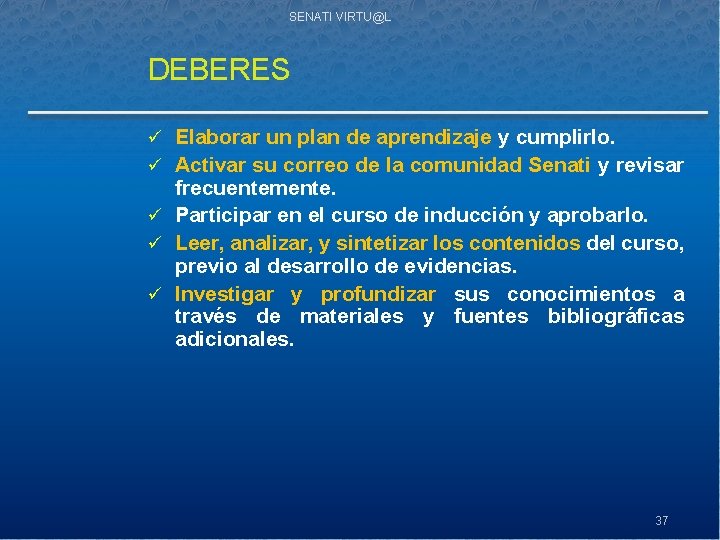 SENATI VIRTU@L DEBERES ü Elaborar un plan de aprendizaje y cumplirlo. ü Activar su