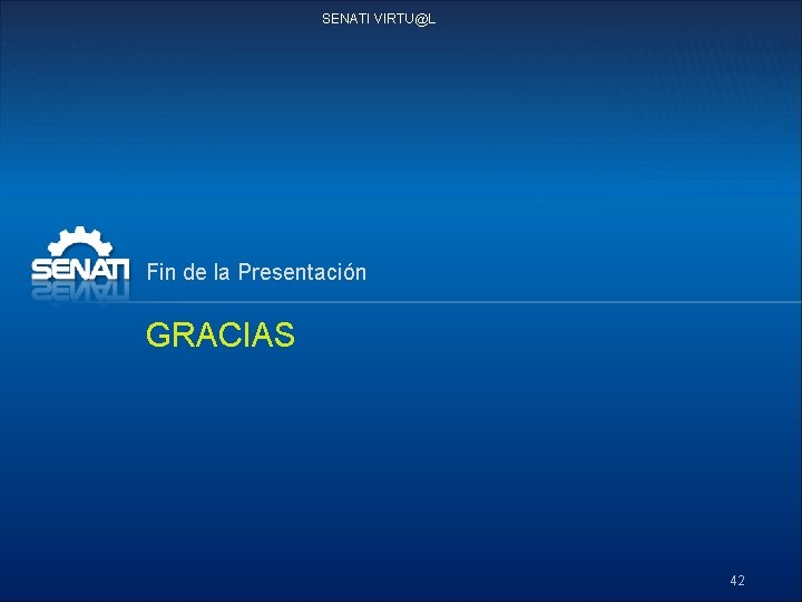 SENATI VIRTU@L Fin de la Presentación GRACIAS 42 
