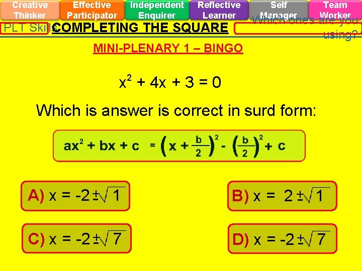 Creative Thinker Effective Participator Independent Enquirer Reflective Learner PLT Skills. COMPLETING THE SQUARE Self