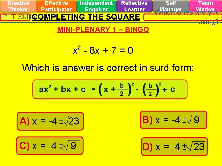 Creative Thinker Effective Participator Independent Enquirer Reflective Learner PLT Skills. COMPLETING THE SQUARE Self