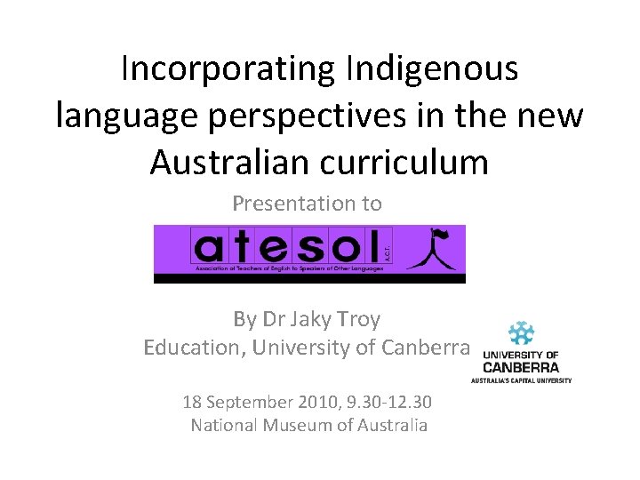 Incorporating Indigenous language perspectives in the new Australian curriculum Presentation to By Dr Jaky