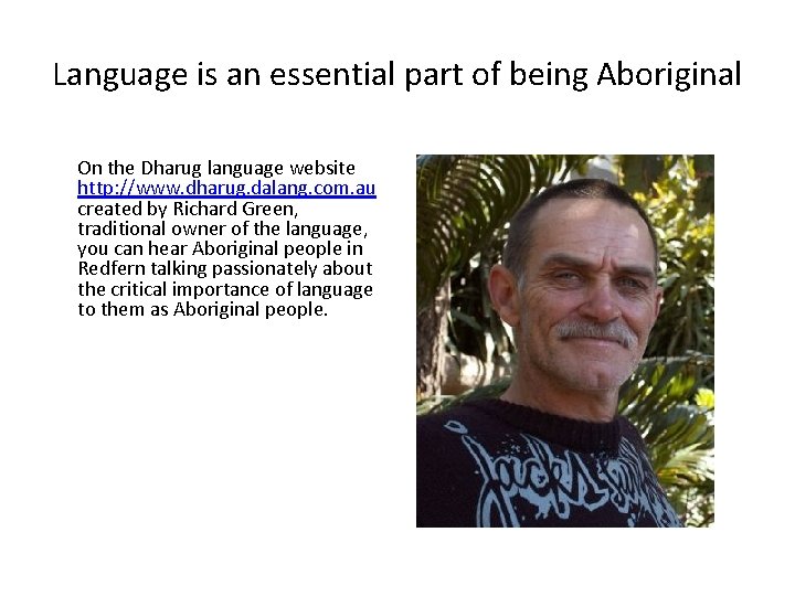 Language is an essential part of being Aboriginal On the Dharug language website http: