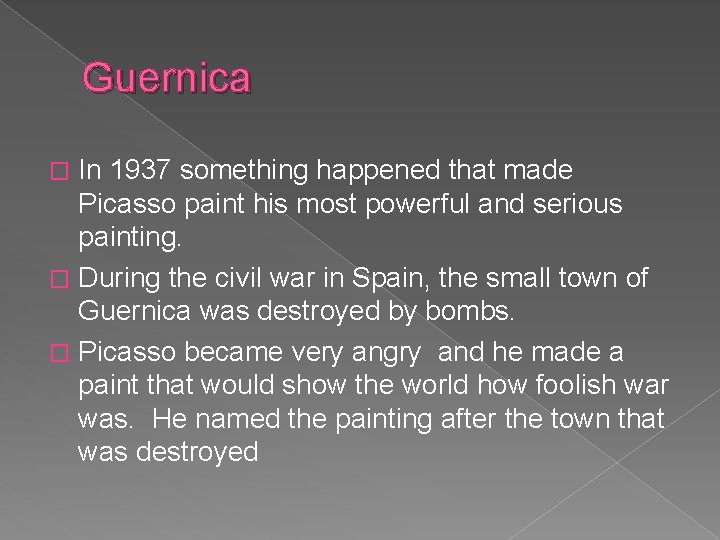 Guernica In 1937 something happened that made Picasso paint his most powerful and serious