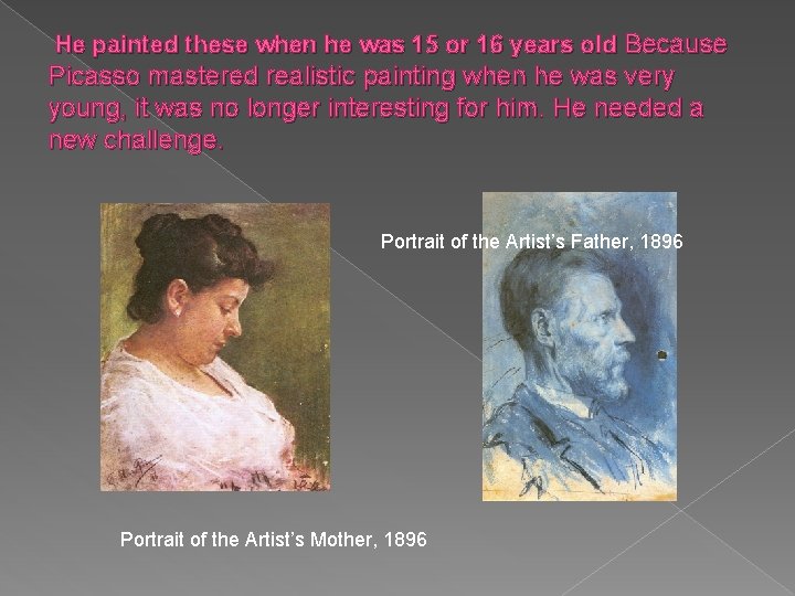 He painted these when he was 15 or 16 years old Because Picasso mastered