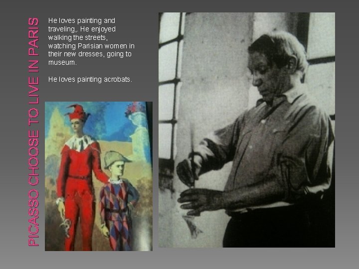 PICASSO CHOOSE TO LIVE IN PARIS He loves painting and traveling, . He enjoyed