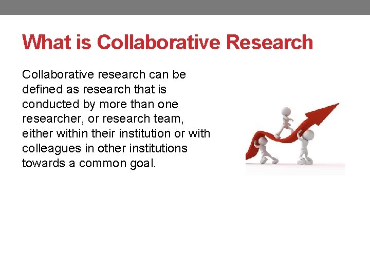 What is Collaborative Research Collaborative research can be defined as research that is conducted