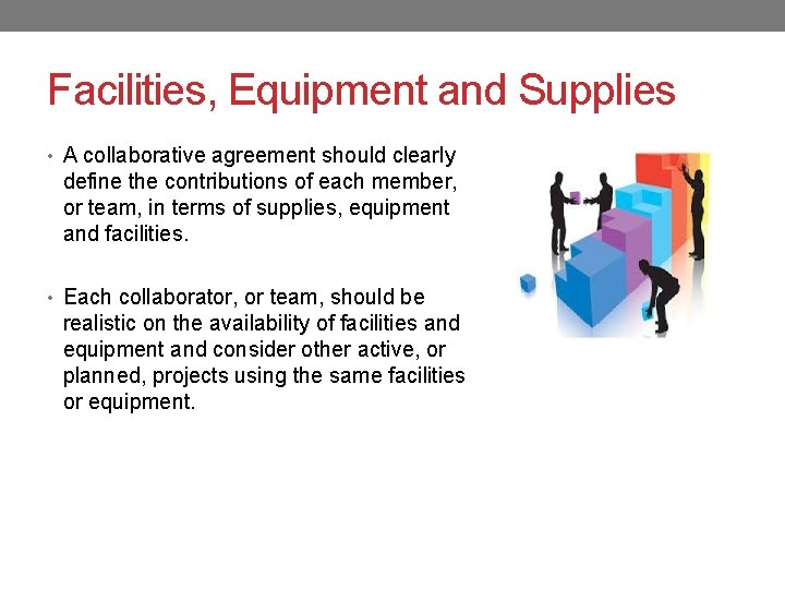 Facilities, Equipment and Supplies • A collaborative agreement should clearly define the contributions of