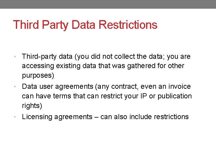 Third Party Data Restrictions • Third-party data (you did not collect the data; you