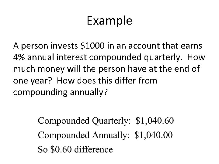 Example A person invests $1000 in an account that earns 4% annual interest compounded