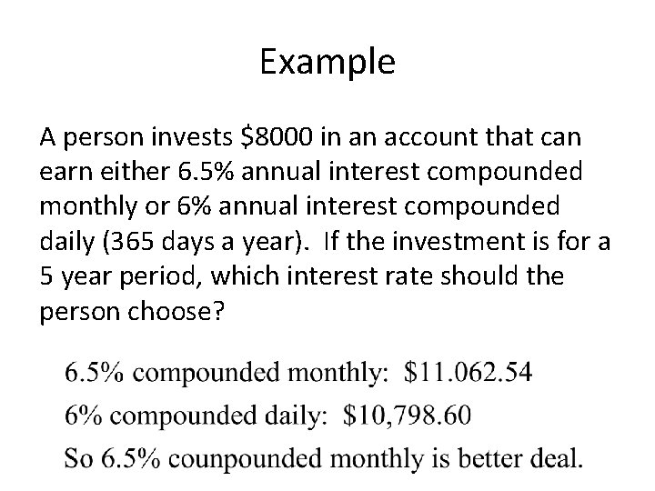 Example A person invests $8000 in an account that can earn either 6. 5%