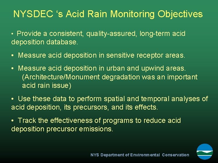 NYSDEC ‘s Acid Rain Monitoring Objectives • Provide a consistent, quality-assured, long-term acid deposition