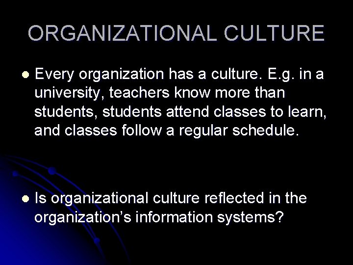 ORGANIZATIONAL CULTURE l Every organization has a culture. E. g. in a university, teachers