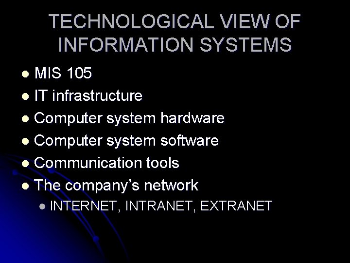 TECHNOLOGICAL VIEW OF INFORMATION SYSTEMS MIS 105 l IT infrastructure l Computer system hardware