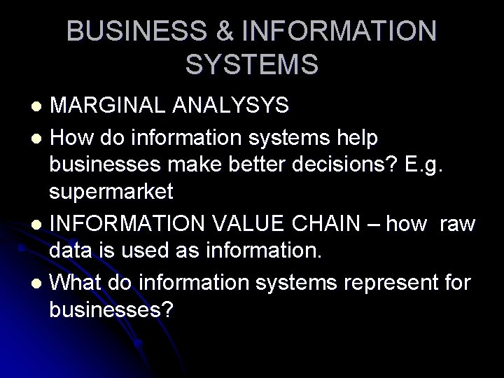 BUSINESS & INFORMATION SYSTEMS MARGINAL ANALYSYS l How do information systems help businesses make