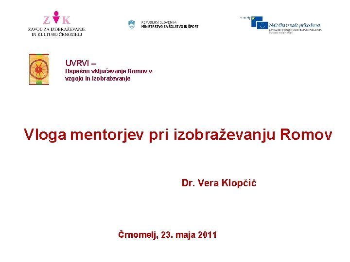 UVRVI – Uspešno vključevanje Romov v vzgojo in izobraževanje Vloga mentorjev pri izobraževanju Romov