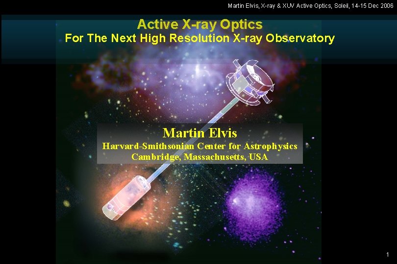 Martin Elvis, X-ray & XUV Active Optics, Soleil, 14 -15 Dec 2006 Active X-ray