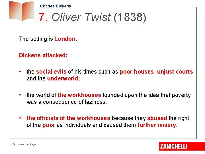 Charles Dickens 7. Oliver Twist (1838) The setting is London. Dickens attacked: • the