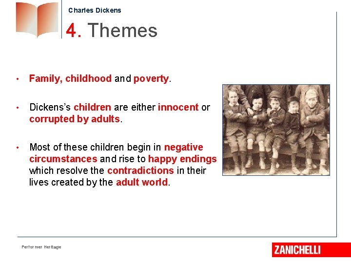 Charles Dickens 4. Themes • Family, childhood and poverty. • Dickens’s children are either