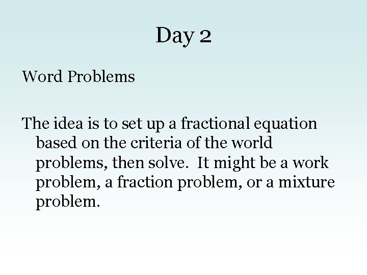 Day 2 Word Problems The idea is to set up a fractional equation based