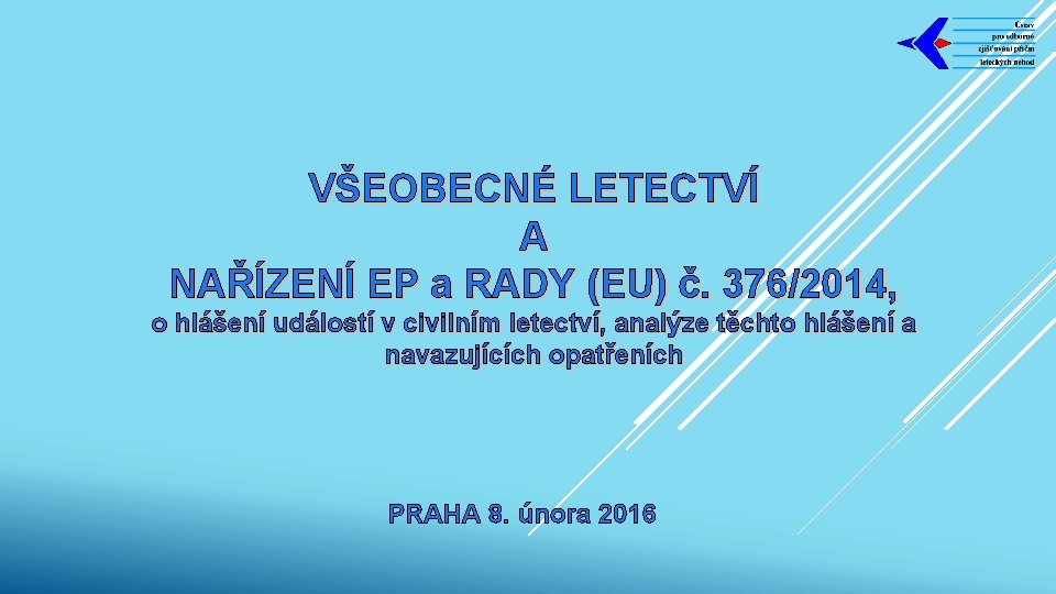 VŠEOBECNÉ LETECTVÍ A NAŘÍZENÍ EP a RADY (EU) č. 376/2014, o hlášení událostí v