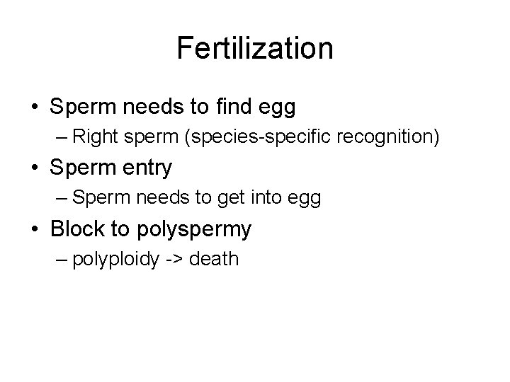 Fertilization • Sperm needs to find egg – Right sperm (species-specific recognition) • Sperm Fertilization • Sperm needs to find egg – Right sperm (species-specific recognition) • Sperm