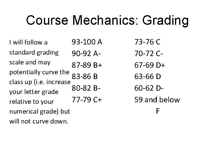 Course Mechanics: Grading 93 -100 A I will follow a standard grading 90 -92 Course Mechanics: Grading 93 -100 A I will follow a standard grading 90 -92