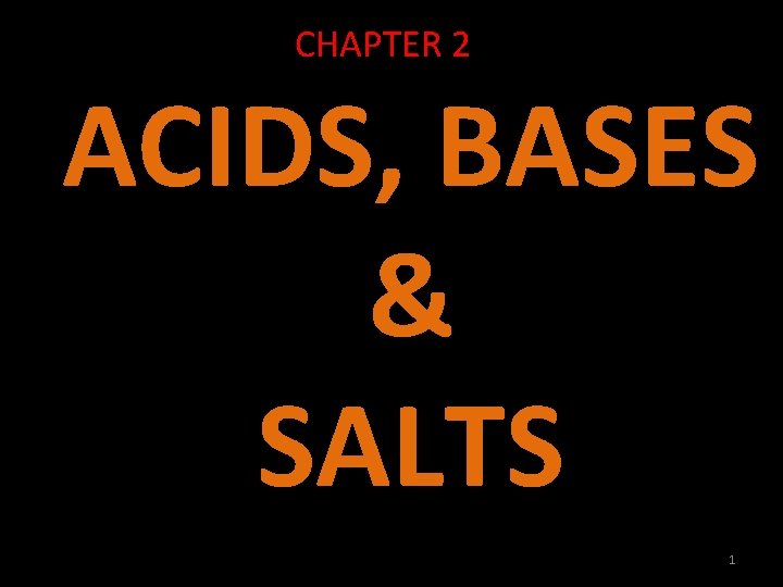 CHAPTER 2 ACIDS, BASES & SALTS 1 