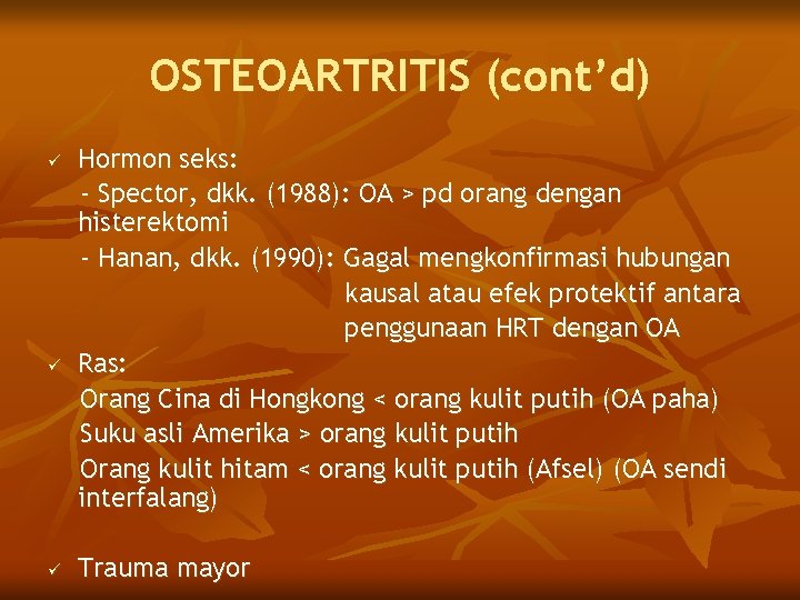 OSTEOARTRITIS (cont’d) ü ü ü Hormon seks: - Spector, dkk. (1988): OA > pd