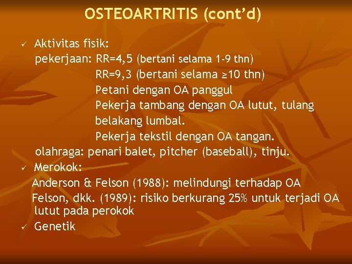 OSTEOARTRITIS (cont’d) ü ü ü Aktivitas fisik: pekerjaan: RR=4, 5 (bertani selama 1 -9