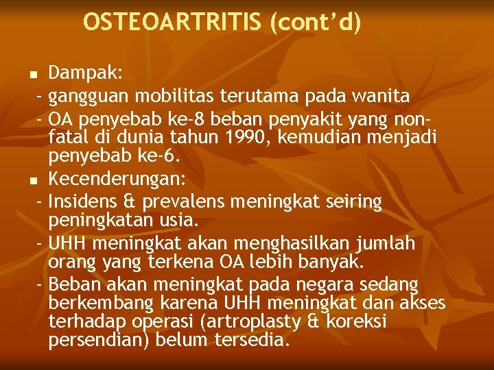 OSTEOARTRITIS (cont’d) Dampak: - gangguan mobilitas terutama pada wanita - OA penyebab ke-8 beban