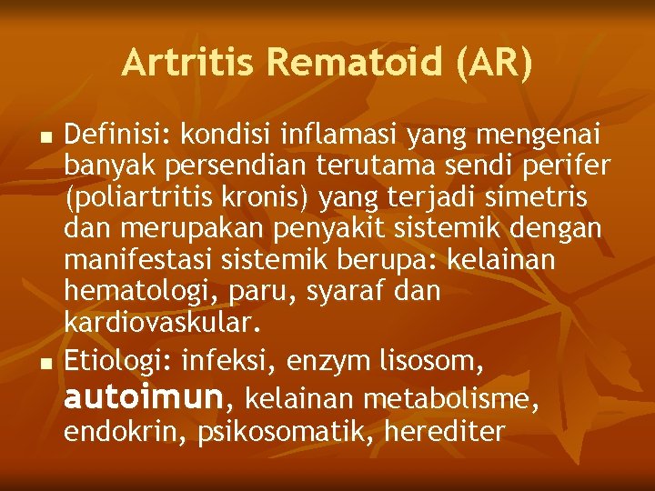 Artritis Rematoid (AR) n n Definisi: kondisi inflamasi yang mengenai banyak persendian terutama sendi