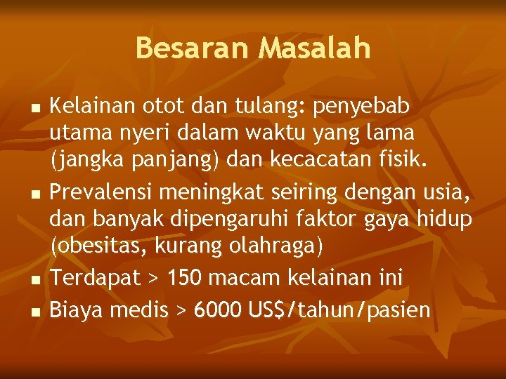 Besaran Masalah n n Kelainan otot dan tulang: penyebab utama nyeri dalam waktu yang