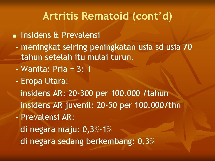 Artritis Rematoid (cont’d) Insidens & Prevalensi - meningkat seiring peningkatan usia sd usia 70